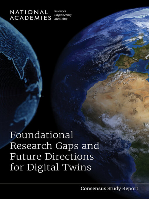 Title details for Foundational Research Gaps and Future Directions for Digital Twins by National Academies of Sciences, Engineering, and Medicine - Available